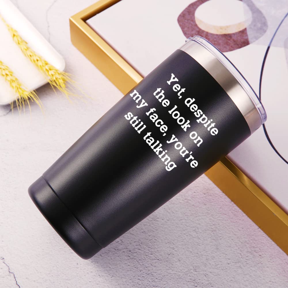 AMZUShome Yet Despite the Look on My Face Travel Mug Tumbler.Work Gifts.Office Gifts for Boss,Coworker,Colleague,Manger. Birthday Christmas Gift for Men Women Office Friend(20oz Black)