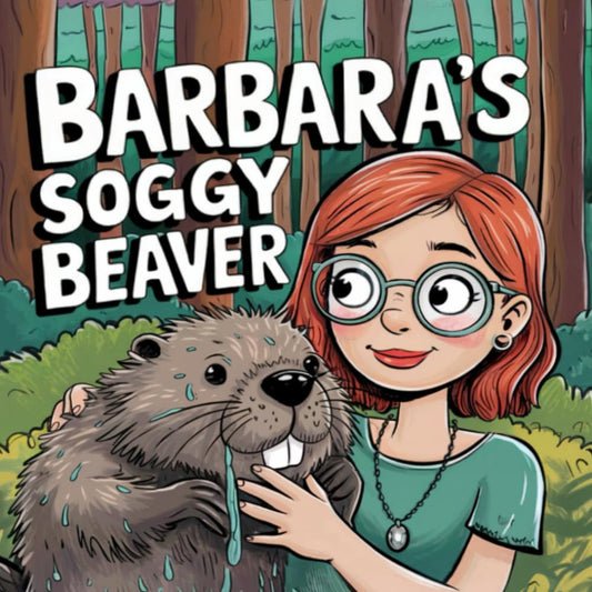 Barbara's Soggy Beaver: A Hilarious and Quirky Tale for Adults Who Love Whimsical Humor (Banned Children's Books for Adults)